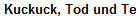 Kuckuck, Tod und Teufel